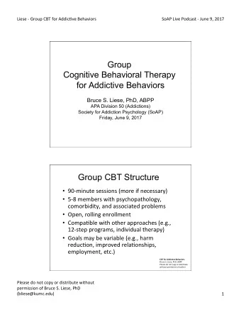 Group  Cognitive Behavioral Therapy  for Addictive Behaviors  Bruce S. Liese, PhD, ABPP  APA