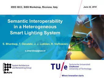 in a Heterogeneous  Smart Lighting System  S. Bhardwaj, T. Ozcelebi, J. J. Lukkien, R. Verhoeven