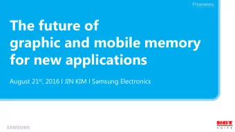The future of  graphic and mobile memory  for new applications August 21 st , 2016 l JIN KIM l