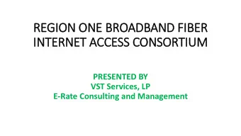 REGION ON  ONE B  BROAD  ADBAN  AND FIBER  INTERNET ACCE  CCESS C  CONSORTIUM  PRESENTED BY  VST