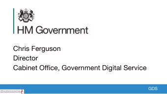 Director  Cabinet Office, Government Digital Service  GDS  Hello  GDS  GDS was created to make
