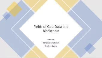 Fields of Geo-Data and  Blockchain  Done by :  Nancy Abu Halemah  Aisah al Qayem  GEO DATA  GEODATA