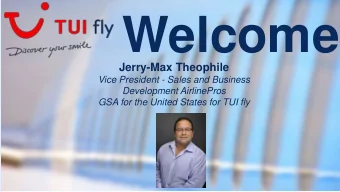 Welcome  Jerry-Max Theophile  Vice President - Sales and Business  Development AirlinePros  GSA for