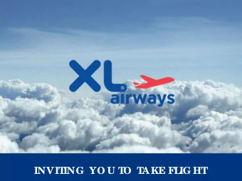 INVIT  ING  YO U T  O  T  A KE FL  IG HT  Who is XL Airways?  XL Airways is a French airline  based