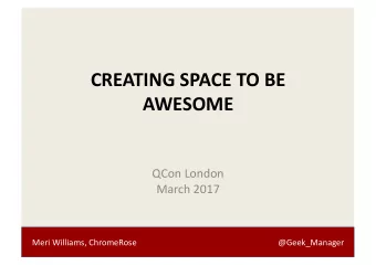 CREATING SPACE TO BE  AWESOME  QCon London  March 2017  Meri Williams, ChromeRose  @Geek_Manager