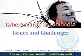 Presentation by Mr. HENG MARA | Technical Operation Manager | mara-heng@camcert.gov.kh  1  ITU