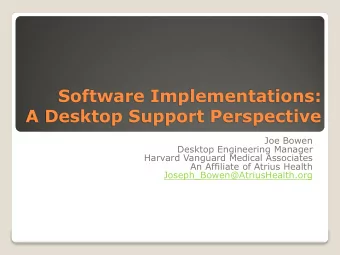 A Desktop Support Perspective  Joe Bowen  Desktop Engineering Manager  Harvard Vanguard Medical