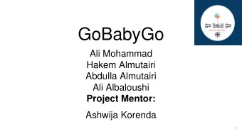 GoBabyGo  Ali Mohammad  Hakem Almutairi  Abdulla Almutairi  Ali Albaloushi  Project Mentor: