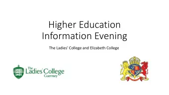 Higher Education  Information Evening  The Ladies' College and Elizabeth College  Purpose of this