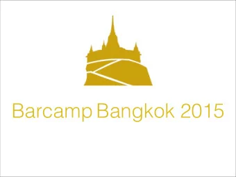 Barcamp Bangkok 2015  What is Barcamp?  Barcamp is not a lecture, not a presentation, not a