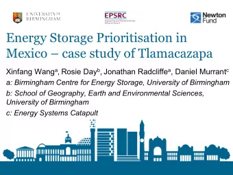 Energy Storage Prioritisation in  Mexico  case study of Tlamacazapa Xinfang Wang a , Rosie Day b