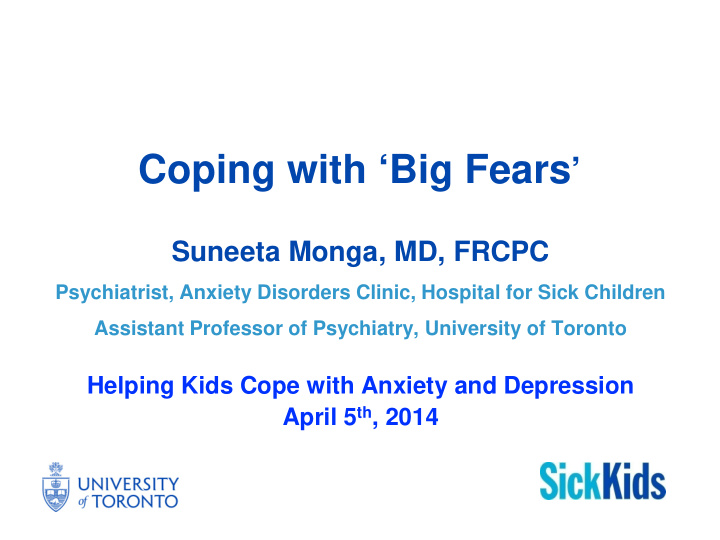 coping with big fears suneeta monga md frcpc psychiatrist