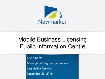 Public Information Centre  Flynn Scott  Manager of Regulatory Services  Legislative Services