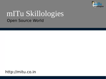 mITu Skillologies  Open Source World  http://mitu.co.in  Existence of open source  There is a