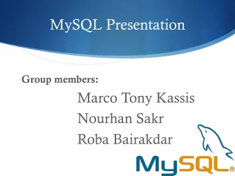 MySQL Presentation  Group members:  Marco Tony Kassis  Nourhan Sakr  Roba Bairakdar  Outline  What