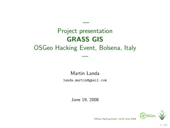 Project presentation  GRASS GIS  OSGeo Hacking Event, Bolsena, Italy    Martin Landa