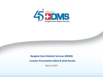 Bangkok Dusit Medical Services (BDMS)  Investor Presentation 4Q16 &amp; 2016 Results  March 2017
