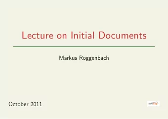 Lecture on Initial Documents  Markus Roggenbach  October 2011  Overview  2  Overview  Initial