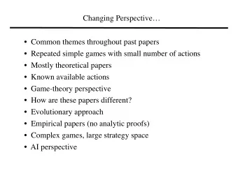 Changing Perspective    Common themes throughout past papers    Repeated simple games with