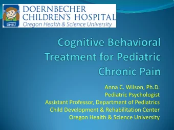 Anna C. Wilson, Ph.D.  Pediatric Psychologist  Assistant Professor, Department of Pediatrics  Child
