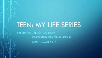TEEN: MY LIFE SERIES  PRESENTER: JESSICA GORDON  FINKELSTEIN MEMORIAL LIBRARY  SPRING VALLEY, NY