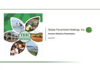 Global Ferronickel Holdings, Inc.  Investor Relations Presentation  July 2016  Section I.  Nickel