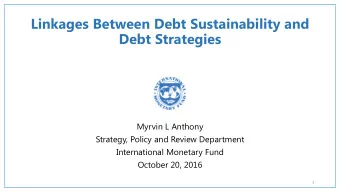 Linkages Between Debt Sustainability and  Debt Strategies  Myrvin L Anthony  Strategy, Policy and