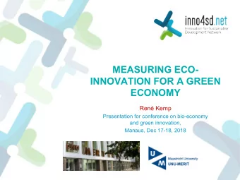 MEASURING ECO-  INNOVATION FOR A GREEN  ECONOMY  Ren Kemp  Presentation for conference on