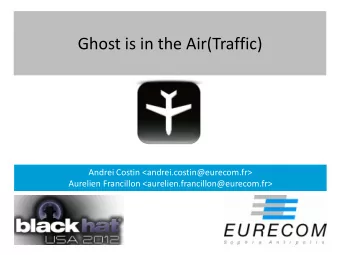 Ghost is in the Air(Traffic)  Andrei Costin &lt;andrei.costin@eurecom.fr&gt;  Aurelien Francillon