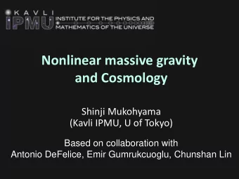 Nonlinear massive gravity and Cosmology  Shinji Mukohyama  (Kavli IPMU, U of Tokyo)  Based on