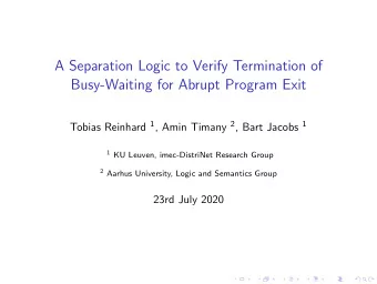 A Separation Logic to Verify Termination of  Busy-Waiting for Abrupt Program Exit Tobias Reinhard 1