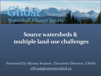 Source watersheds &amp;  multiple land-use challenges  Presented by Marina Krainer, Executive