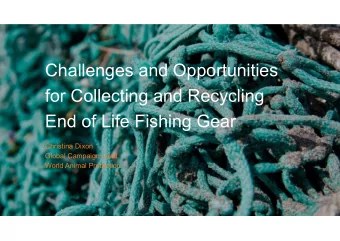 Challenges and Opportunities  for Collecting and Recycling  End of Life Fishing Gear  Christina