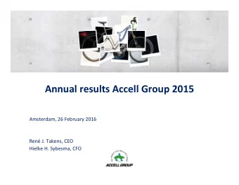 Annual results Accell Group 2015  Amsterdam, 26 February 2016  Ren J. Takens, CEO  Hielke H.