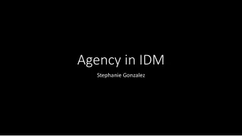 Agency in IDM  Stephanie Gonzalez  Introduction to Digital Media  3 semesters of experience,