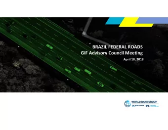 BRAZIL FEDERAL ROADS  GIF Advisory Council Meeting  April 18, 2018  ROAD CONCESSIONS IN BRAZIL
