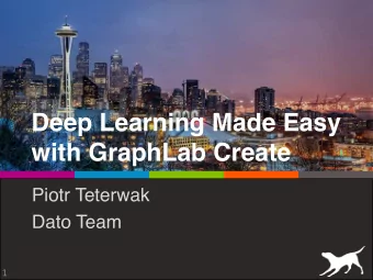 Deep Learning Made Easy  with GraphLab Create Piotr Teterwak   Dato Team  1  Who I am  Piotr