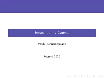 Emacs as my Canvas  Vasilij Schneidermann  August 2015  Outline 1 Introduction 2 Basics 3