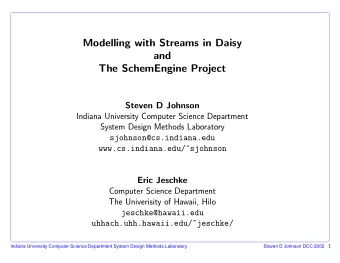 Modelling with Streams in Daisy  and  The SchemEngine Project  Steven D Johnson  Indiana University