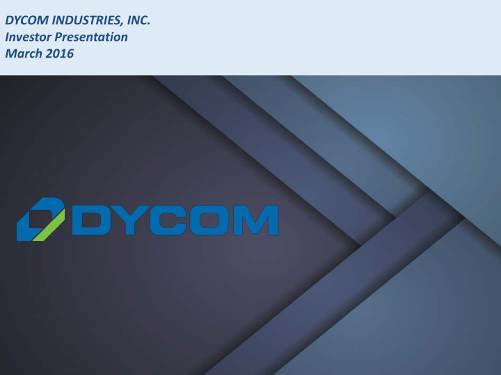 dycom industries inc investor presentation march 2016