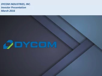 DYCOM INDUSTRIES, INC.  Investor Presentation  March 2016  Forward Looking Statements and Non-GAAP