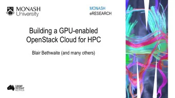 Building a GPU-enabled  OpenStack Cloud for HPC  Blair Bethwaite (and many others) Monash eResearch