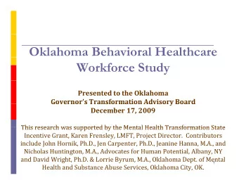 Oklahoma Behavioral Healthcare  Workforce Study Presented to the Oklahoma Governors