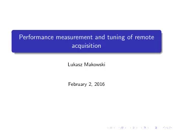 Performance measurement and tuning of remote  acquisition  Lukasz Makowski  February 2, 2016