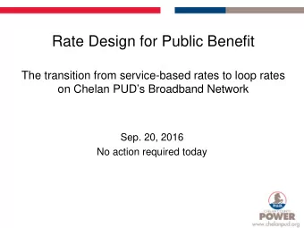Rate Design for Public Benefit  The transition from service-based rates to loop rates  on Chelan