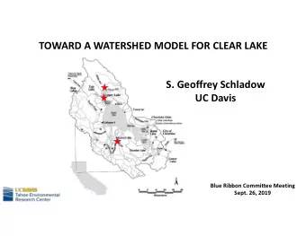 TOWARD A WATERSHED MODEL FOR CLEAR LAKE  S. Geoffrey Schladow  UC Davis  Blue Ribbon Committee