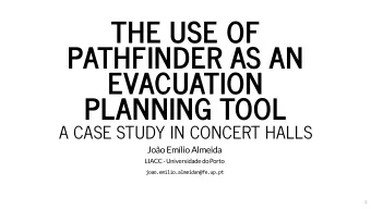THE USE OF  PATHFINDER AS AN  EVACUATION  PLANNING TOOL  A CASE STUDY IN CONCERT HALLS  Joo