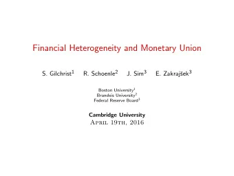 Financial Heterogeneity and Monetary Union S. Gilchrist 1 R. Schoenle 2 J. Sim 3 sek 3  E. Zakraj