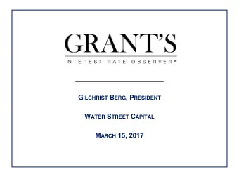 G ILCHRIST B ERG , P RESIDENT W ATER S TREET C APITAL M ARCH 15, 2017  HALL OF FAME PERFORMANCE