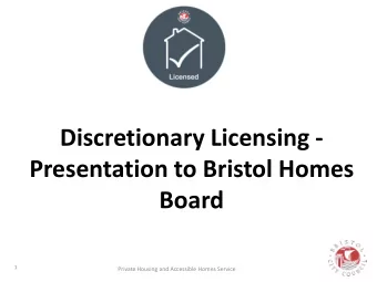 Discretionary Licensing -  Presentation to Bristol Homes  Board  1  Private Housing and Accessible